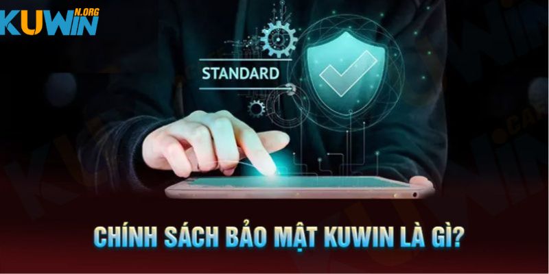 Thông tin về chính sách bảo mật Kuwin năm 2024