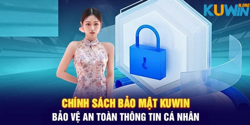 Quy định về chính sách bảo mật kuwin bạn cần nắm rõ