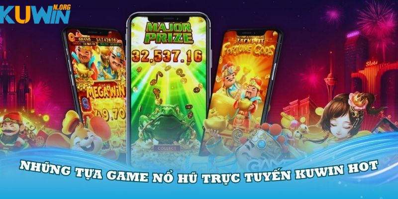 Những tựa game nổ hũ trực tuyến Kuwin hot nhất