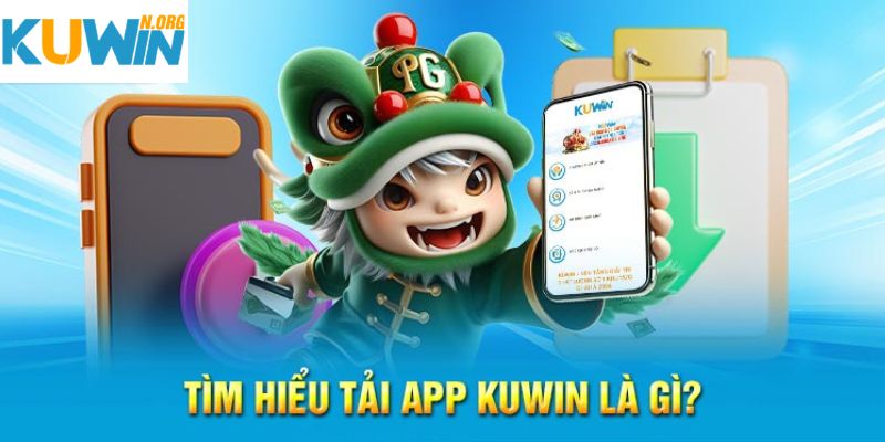 Tìm hiểu và cần lưu ý khi tải app Kuwin