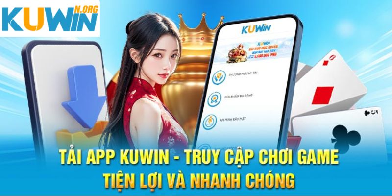 Tải app Kuwin, trải nghiệm cá cược tiện lợi và nhanh chóng