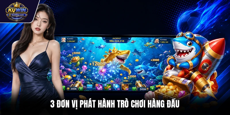 3 đơn vị phát hành trò chơi hàng đầu