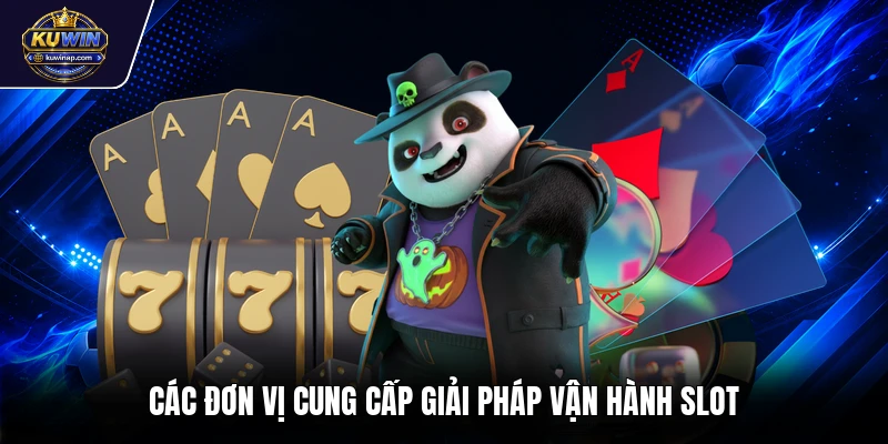 Các đơn vị cung cấp giải pháp vận hành slot