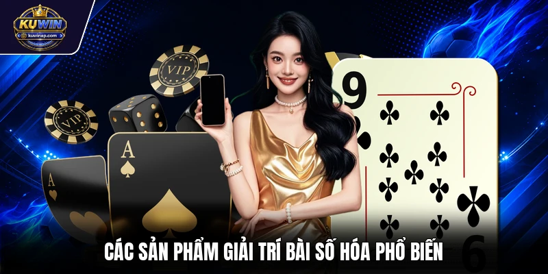 Các sản phẩm giải trí bài số hóa phổ biến