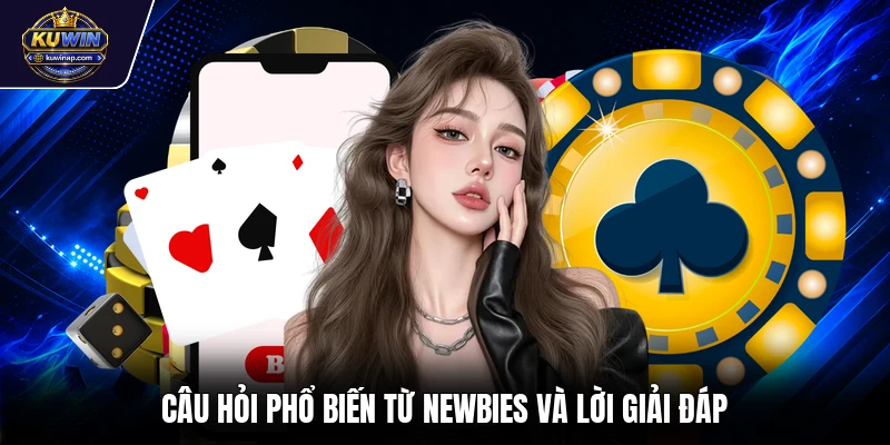 Câu hỏi phổ biến từ newbies và lời giải đáp
