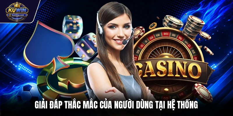 Giải đáp thắc mắc của người dùng tại hệ thống