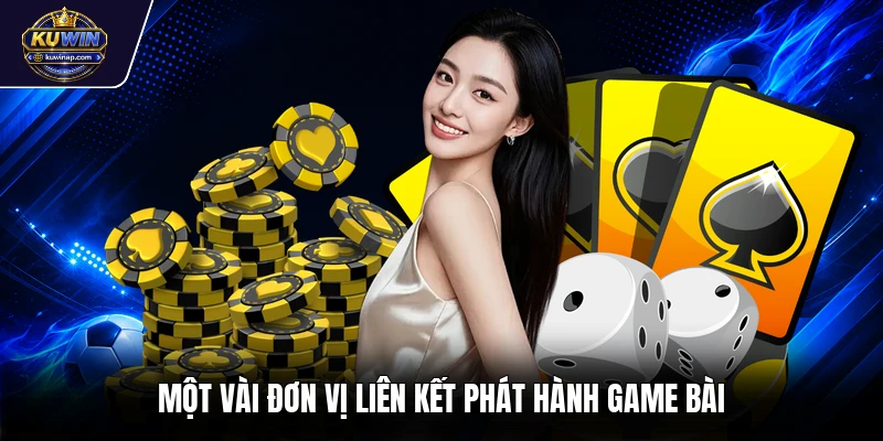 Một vài đơn vị liên kết phát hành game bài