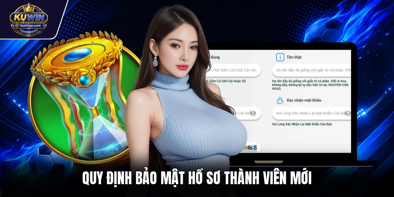 Quy định bảo mật hồ sơ thành viên mới