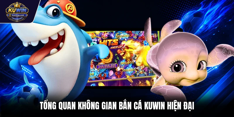 Tổng quan không gian bắn cá Kuwin hiện đại