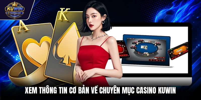 Xem thông tin cơ bản về chuyên mục casino Kuwin